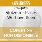 Jacques Stotzem - Places We Have Been cd