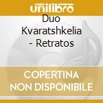 Duo Kvaratshkelia - Retratos cd musicale