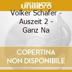 Volker Schafer - Auszeit 2 - Ganz Na cd