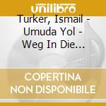Turker, Ismail - Umuda Yol - Weg In Die Hoffnung cd