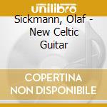Sickmann, Olaf - New Celtic Guitar cd musicale di Sickmann, Olaf