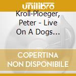 Kroll-Ploeger, Peter - Live On A Dogs Day cd