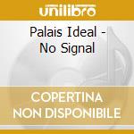 Palais Ideal - No Signal