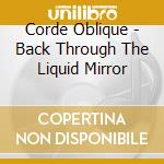 Corde Oblique - Back Through The Liquid Mirror cd musicale di Corde Oblique