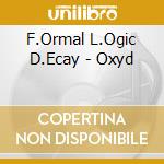 F.Ormal L.Ogic D.Ecay - Oxyd cd