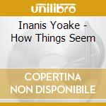 Inanis Yoake - How Things Seem cd
