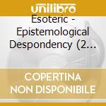 Esoteric - Epistemological Despondency (2 Cd) cd