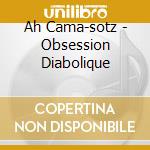 Ah Cama-sotz - Obsession Diabolique cd