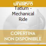 Tatlum - Mechanical Ride cd musicale di Tatlum