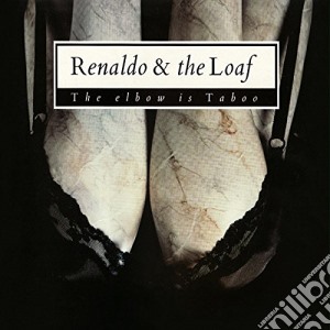 Renaldo & The Loaf - The Elbow Is Taboo & Elbonus (2 Cd) cd musicale di Renaldo & the loaf