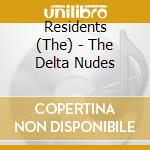 Residents (The) - The Delta Nudes cd