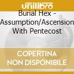 Burial Hex - Assumption/Ascension With Pentecost cd