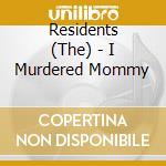 Residents (The) - I Murdered Mommy cd