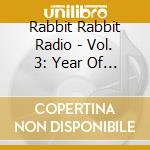 Rabbit Rabbit Radio - Vol. 3: Year Of The Wooden Horse cd musicale di Rabbit Rabbit Radio