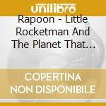 Rapoon - Little Rocketman And The Planet That Moved cd