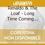 Renaldo & The Loaf - Long Time Coming (Live In Vienna) cd
