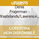Denis Frajerman - Wastelands/Lawrence Of Arabia cd musicale di Frajerman, Denis