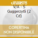 V/A - S Guggerzytli (2 Cd) cd