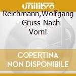 Reichmann,Wolfgang - Gruss Nach Vorn! cd musicale di Reichmann,Wolfgang