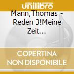 Mann,Thomas - Reden 3!Meine Zeit (1876-1950),Vortrag Anl?Sslich cd