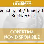 Lichtenhahn,Fritz/Brauer,Charles - Briefwechsel cd musicale di Lichtenhahn,Fritz/Brauer,Charles