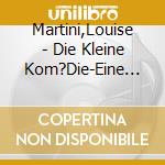Martini,Louise - Die Kleine Kom?Die-Eine Liebesgeschichte In Brie cd musicale di Martini,Louise