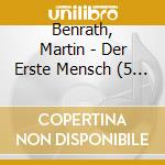 Benrath, Martin - Der Erste Mensch (5 Cd) cd