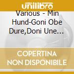 Various - Min Hund-Goni Obe Dure,Doni Une Dure cd musicale di Various
