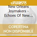 New Orleans Joymakers - Echoes Of New Orleans cd musicale di New Orleans Joymakers