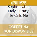 Sophisticated Lady - Crazy He Calls Me cd