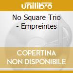 No Square Trio - Empreintes cd musicale di No Square Trio