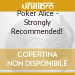 Poker Alice - Strongly Recommended! cd