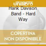 Hank Davison Band - Hard Way cd