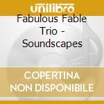 Fabulous Fable Trio - Soundscapes cd