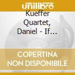 Kueffer Quartet, Daniel - If We Were Close