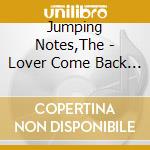 Jumping Notes,The - Lover Come Back To Me cd musicale di Jumping Notes,The