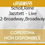 Scholl,Rene Jazztett - Live 2-Broadway,Broadway cd