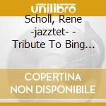 Scholl, Rene -jazztet- - Tribute To Bing & Bob cd