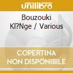Bouzouki Kl?Nge / Various cd musicale di Various