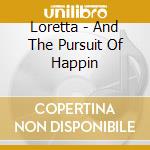 Loretta - And The Pursuit Of Happin cd musicale di Loretta