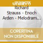 Richard Strauss - Enoch Arden - Melodram Op 38 cd musicale di Richard Strauss