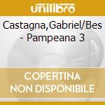 Castagna,Gabriel/Bes - Pampeana 3 cd musicale di Castagna,Gabriel/Bes