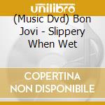 (Music Dvd) Bon Jovi - Slippery When Wet cd musicale di BON JOVI