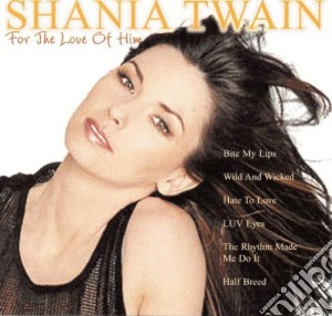 Shania Twain - For The Love Of Him cd musicale di Shania Twain