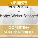 Atze & Kalle - Hoher.Weiter.Schoner! cd musicale di Atze & Kalle