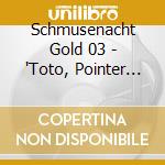Schmusenacht Gold 03 - 'Toto, Pointer Sisters, Eric Carmen' cd