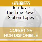 Bon Jovi - The True Power Station Tapes cd