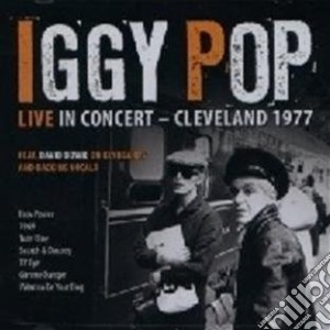 Iggy Pop - Live In Concert - Cleveland 1977 cd musicale di Iggy Pop