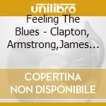 Feeling The Blues - Clapton, Armstrong,James E... (2 Cd)