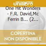 One Hit Wonders - F.R. David,Mc Ferrin B... (2 Cd) cd